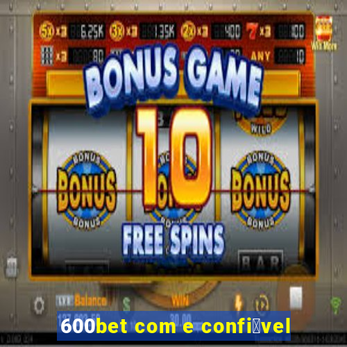 600bet com e confi谩vel